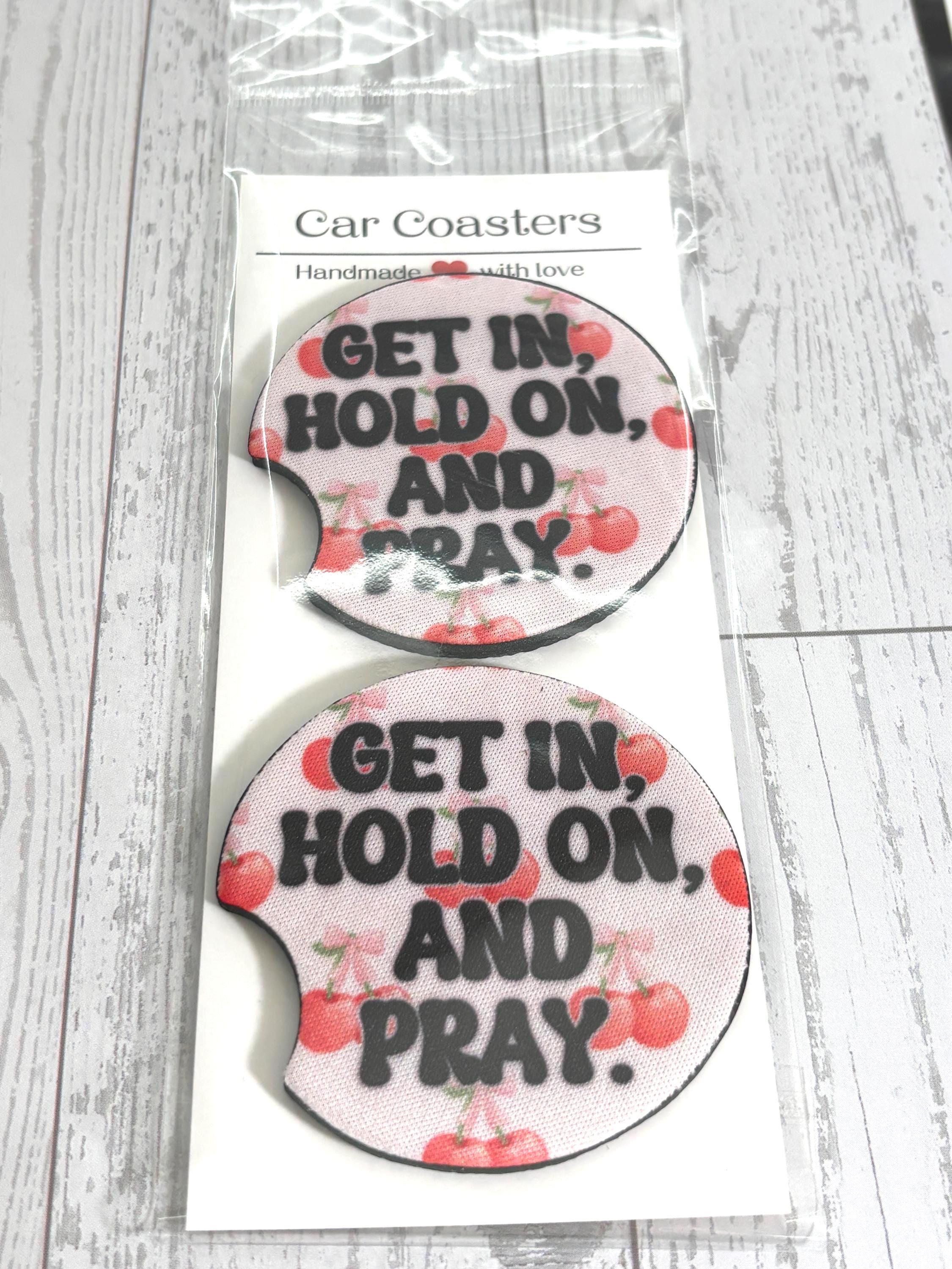 Get in Hold on and Pray Car Neoprene Cup Holder Coaster Gift